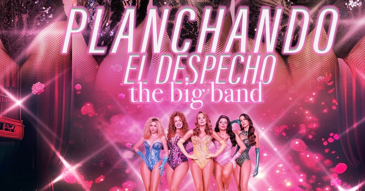 Las grandes novedades que trae Planchando El Despecho "The Big Band" para sus 4 funciones - Vuelve Planchando El Despecho a Bogotá: nuevas canciones, nuevas integrantes y más